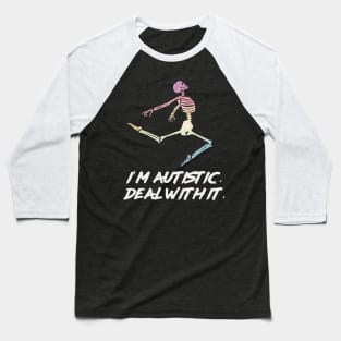 I’m autistic. Deal with it. Baseball T-Shirt